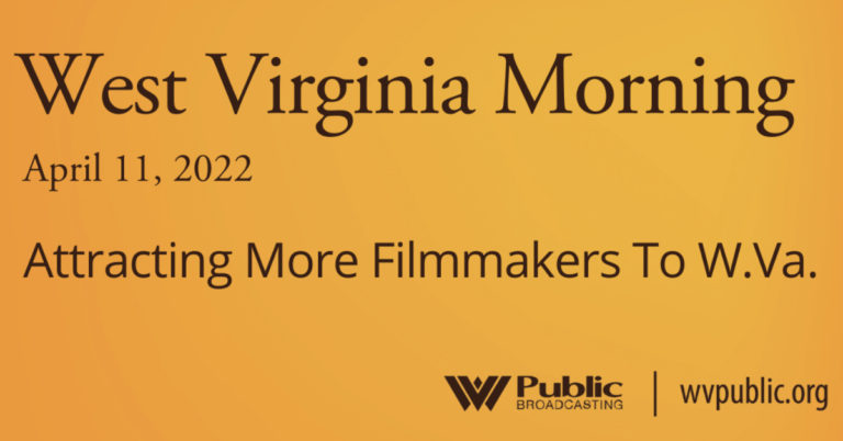 ATTRACTING MORE FILMMAKERS TO W.VA. ON THIS WEST VIRGINIA MORNING